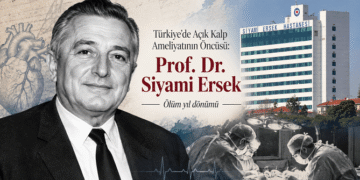 Türkiye’de Açık Kalp Ameliyatının Öncüsü: Prof. Dr. Siyami Ersek